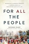 E-Book (epub) For ALL the People : Redeeming the Broken Promises of Modern Media and Reclaiming Our Civic Life von Deval Patrick, Michael Slaby