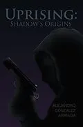 E-Book (epub) Uprising: Shadow's Origins von Alejandro Gonzalez Arriaga