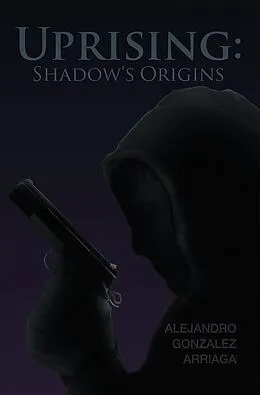 E-Book (epub) Uprising: Shadow's Origins von Alejandro Gonzalez Arriaga