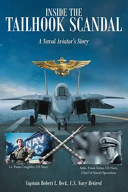 E-Book (epub) Inside The Tailhook Scandal: A Naval Aviator's Story von U. S. Navy Ret. Captain Robert L. Beck