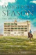 E-Book (epub) A Dangerous Season: The Ancient Trail Series von Daniel A. Thiel