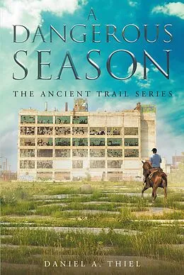E-Book (epub) A Dangerous Season: The Ancient Trail Series von Daniel A. Thiel