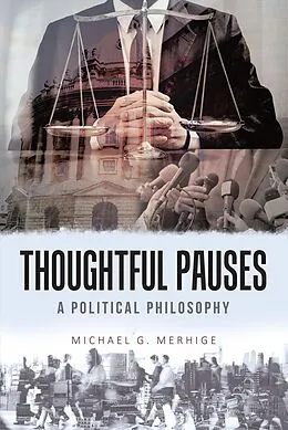 E-Book (epub) Thoughtful Pauses: A Political Philosophy von Michael G. Merhige