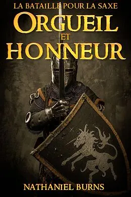 E-Book (epub) Orgueil Et Honneur: La Bataille Pour La Saxe von Nathaniel Burns
