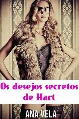 E-Book (epub) Os Desejos Secretos De Hart von Ana Vela