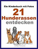 E-Book (epub) Ein Kinderbuch mit Fotos: 21 Hunderassen entdecken von Amber Richards