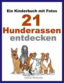 E-Book (epub) Ein Kinderbuch mit Fotos: 21 Hunderassen entdecken von Amber Richards