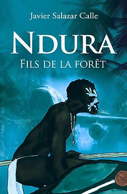E-Book (epub) Ndura. Fils de la foret von Javier Salazar Calle