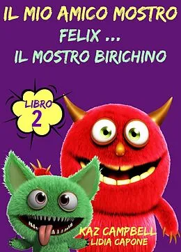 E-Book (epub) Il Mio Amico Mostro - Libro 2 - Felix ... Il Mostro Birichino von Kaz Campbell