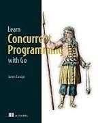 Livre Relié Learn Concurrent Programming with Go de James Cutajar