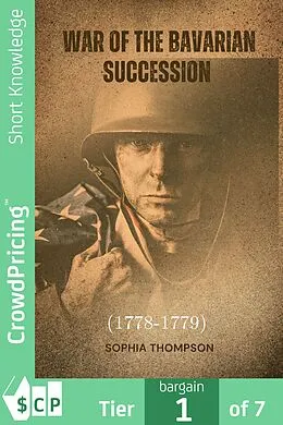 E-Book (epub) War of the Bavarian Succession (1778-1779) von Sophia Thompson