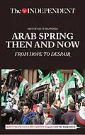 E-Book (epub) Arab Spring Then and Now von Robert Fisk, Patrick Cockburn, Kim Sengupta