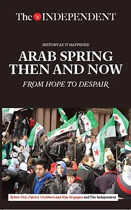 E-Book (epub) Arab Spring Then and Now von Robert Fisk, Patrick Cockburn, Kim Sengupta