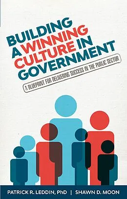 E-Book (epub) Building a Winning Culture In Government von Patrick R. Leddin, Shawn D. Moon, Patrick Leddin
