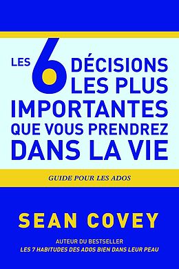 eBook (epub) Les 6 Décisions les plus Importantes que Vous Prendrez Dans la Vie de Sean Covey
