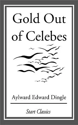 E-Book (epub) Gold Out of Celebes von Aylward Edward Dingle