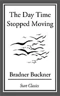 E-Book (epub) The Day Time Stopped Moving von Bradner Buckner