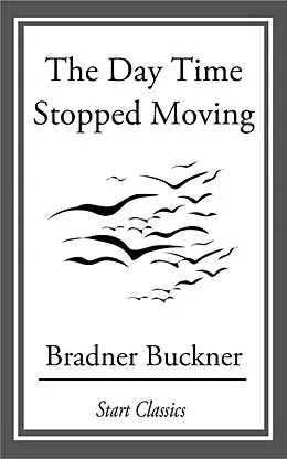 E-Book (epub) The Day Time Stopped Moving von Bradner Buckner