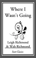 E-Book (epub) Where I Wasn't Going von Leigh Richmond