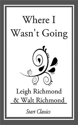 E-Book (epub) Where I Wasn't Going von Leigh Richmond