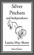 E-Book (epub) Silver Pitchers: And Independence von Louisa May Alcott