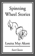 E-Book (epub) Spinning Wheel Stories von Louisa May Alcott