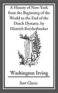E-Book (epub) A History of New-York from the Beginning of the World to the End of the Dutch Dyna von Washington Irving