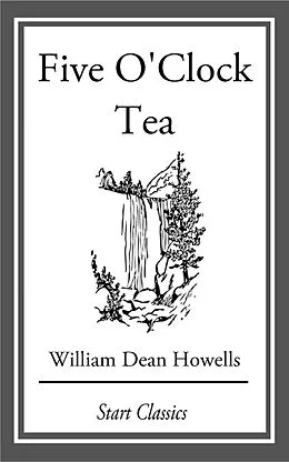 E-Book (epub) Five O'Clock Tea von William Dean Howells