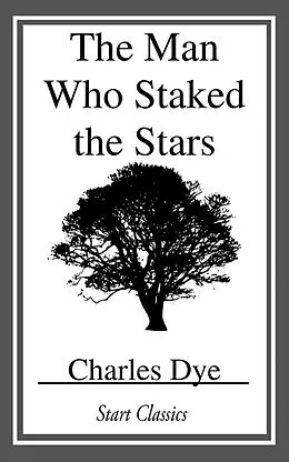 E-Book (epub) The Man who Staked the Stars von Charles Dye