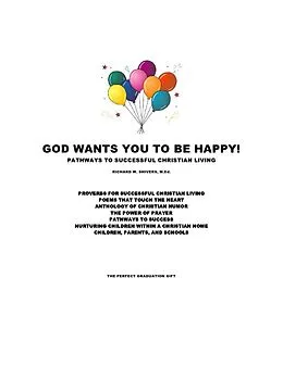 E-Book (epub) God Wants You To Be Happy! - Pathways to Successful Christian Living von Richard W. Shivers