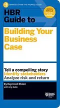E-Book (epub) HBR Guide to Building Your Business Case (HBR Guide Series) von Raymond Sheen