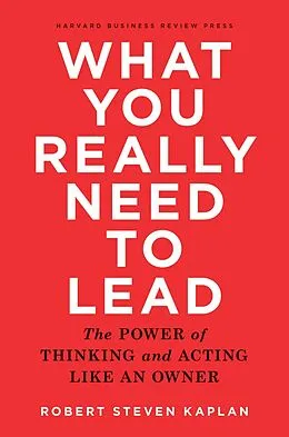 E-Book (epub) What You Really Need to Lead von Robert Steven Kaplan