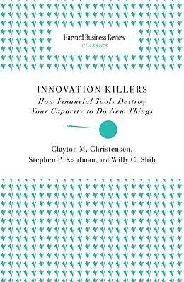 E-Book (epub) Innovation Killers von Clayton M. Christensen, Stephen P. Kaufman, Willy C. Shih
