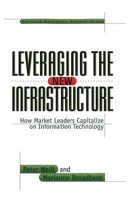 E-Book (epub) Leveraging the New Infrastructure von Peter Weill, Marianne Broadbent
