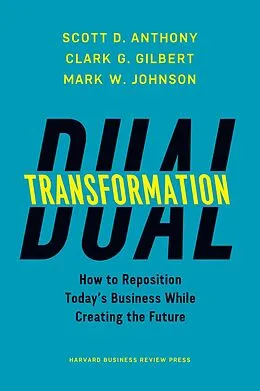 E-Book (epub) Dual Transformation von Scott D. Anthony, Clark G. Gilbert, Mark W. Johnson