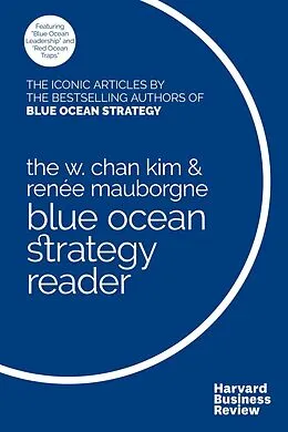 E-Book (epub) The W. Chan Kim and Renée Mauborgne Blue Ocean Strategy Reader von W. Chan Kim, Renée A. Mauborgne