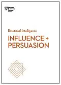 E-Book (epub) Influence and Persuasion (HBR Emotional Intelligence Series) von Harvard Business Review, Nick Morgan, Robert B. Cialdini