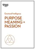 E-Book (epub) Purpose, Meaning, and Passion (HBR Emotional Intelligence Series) von Harvard Business Review, Morten T. Hansen, Teresa M. Amabile