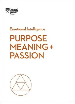 E-Book (epub) Purpose, Meaning, and Passion (HBR Emotional Intelligence Series) von Harvard Business Review, Morten T. Hansen, Teresa M. Amabile