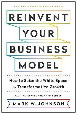 E-Book (epub) Reinvent Your Business Model von Mark W. Johnson