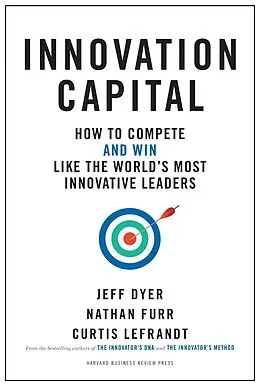 E-Book (epub) Innovation Capital von Jeff Dyer, Nathan Furr, Curtis Lefrandt