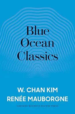 E-Book (epub) Blue Ocean Classics von W. Chan Kim, Renée A. Mauborgne