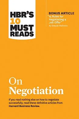 ePUB HBR's 10 Must Reads on Negotiation (with bonus article "15 Rules for Negotiating a Job Offer" by Deepak Malhotra) von Harvard Business Review, Daniel Kahneman, Deepak Malhotra