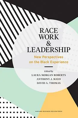 E-Book (epub) Race, Work, and Leadership von Laura Morgan Roberts, Anthony J. Mayo, David A. Thomas