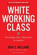 E-Book (epub) White Working Class, With a New Foreword by Mark Cuban and a New Preface by the Author von Joan C. Williams