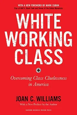E-Book (epub) White Working Class, With a New Foreword by Mark Cuban and a New Preface by the Author von Joan C. Williams