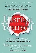 Fester Einband Disrupt Yourself, With a New Introduction von Whitney Johnson