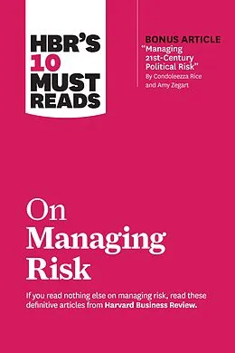 ePUB HBR's 10 Must Reads on Managing Risk (with bonus article "Managing 21st-Century Political Risk" by Condoleezza Rice and Amy Zegart) von Harvard Business Review, Robert S. Kaplan, Condoleezza Rice