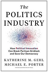 Livre Relié The Politics Industry de Katherine M. Gehl, Porter Michael E.