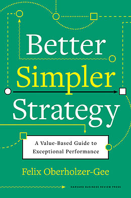 Livre Relié Better, Simpler Strategy de Felix Oberholzer-Gee